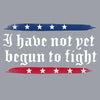 I have not yet begun to fight - patriotic shirts 