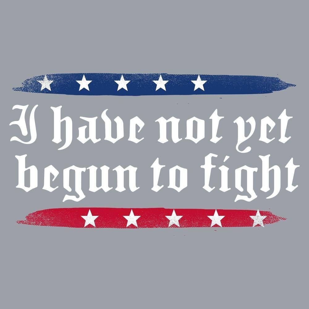 I have not yet begun to fight - patriotic shirts 