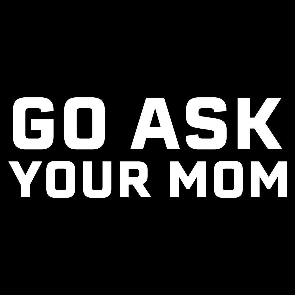 Go Ask Your Mom T-Shirt - Black