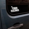 F*ck Your Feelings 6" Decal | Grunt Style